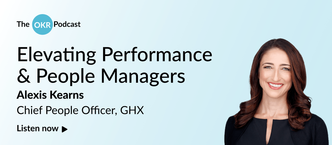 OKR Podcast Episode: Elevating Performance & People Managers with Alexis Kearns, Chief People Officer, GHX